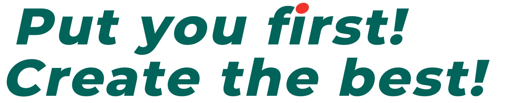 Put you first! Create the best!